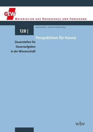 Keller, Andreas / Yasmin Frommont (Hrsg.). Perspektiven für Hanna - Dauerstellen für Daueraufgaben in der Wissenschaft. wbv Media GmbH, 2024.