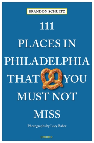 Schultz, Brandon. 111 Places in Philadelphia That You Must Not Miss - Travel Guide. Emons Verlag, 2022.