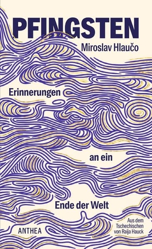 Hlau¿o, Miroslav. Pfingsten - Erinnerungen an ein Ende der Welt. Anthea Verlag, 2026.