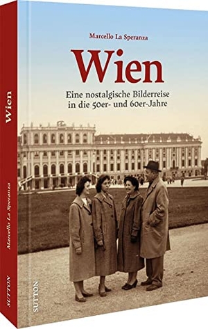 La Speranza, Marcello. Wien - Eine nostalgische Bilderreise in die 50er- und 60er-Jahre. Sutton Verlag GmbH, 2022.