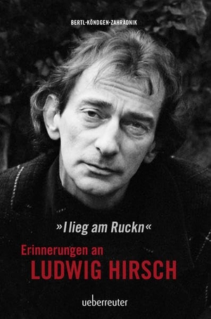 Zahradnik, Andy / Köndgen, Cornelia et al. Ludwig Hirsch - I lieg am Ruckn - Erinnerungen. Ueberreuter, Carl Verlag, 2016.