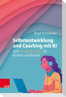 Selbstentwicklung und Coaching mit KI: Dein Prompt-Kompass für Klarheit und Wandel