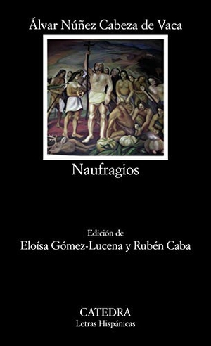 Núñez Cabeza de Vaca, Álvar / Eloísa Gómez-Lucena. Naufragios. Ediciones Cátedra, 2018.