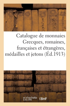 Florange, Jules. Catalogue de monnaies Grecques, romaines, françaises et étrangères, médailles et jetons. Hachette Livre, 2019.
