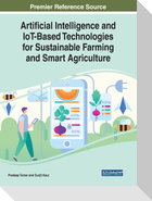 Artificial Intelligence and IoT-Based Technologies for Sustainable Farming and Smart Agriculture