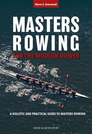 Aramendi, Manu G.. Masters Rowing for the Modern Rower - A Holistic and Practical Guide to Masters Rowing. Meyer + Meyer Fachverlag, 2026.