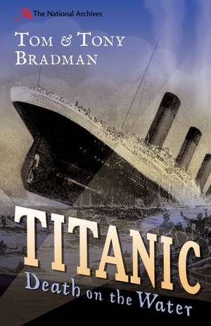 Bradman, Tom / Tony Bradman. Titanic - Death on the Water. Bloomsbury Publishing plc, 2012.