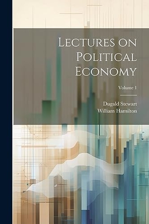 Stewart, Dugald. Lectures on Political Economy; Volume 1. Creative Media Partners, LLC, 2023.