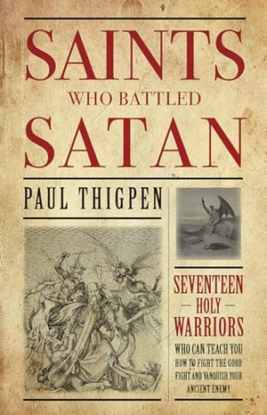 Thigpen, Paul. Saints Who Battled Satan - Seventeen Holy Warriors Who Can Teach You How to Fight the Good Fight and Vanquish Your Ancient Enemy. Tan Books, 2015.