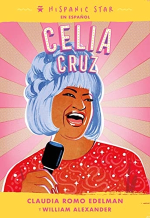 Edelman, Claudia Romo. Hispanic Star en español - Celia Cruz. St. Martins Press, 2022.