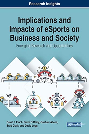 Finch, David J. / O'Reilly, Norm et al. Implications and Impacts of eSports on Business and Society - Emerging Research and Opportunities. Business Science Reference, 2019.