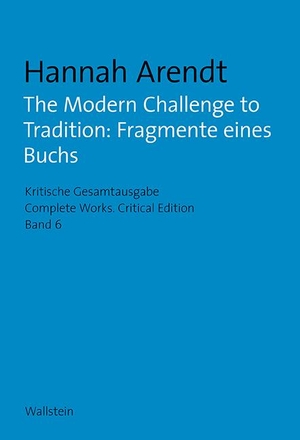 Hannah Arendt / Barbara Hahn / Ingo Kieslich / James McFarland / Ingeborg Nordmann. The Modern Challenge to Tradition: Fragmente eines Buchs. Wallstein, 2018.