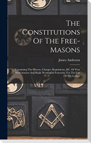 The Constitutions Of The Free-masons