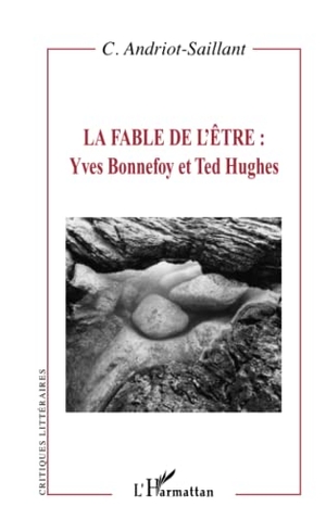 Andriot-Saillant, Caroline. La fable de l'être : Yves Bonnefoy et Ted Hughes. Editions L'Harmattan, 2020.
