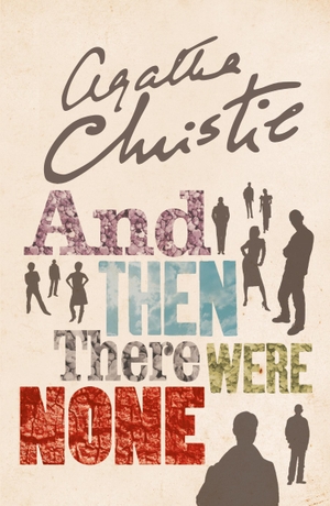 Christie, Agatha. And Then There Were None - The World's Favourite Agatha Christie Book. Harper Collins Publ. UK, 2015.