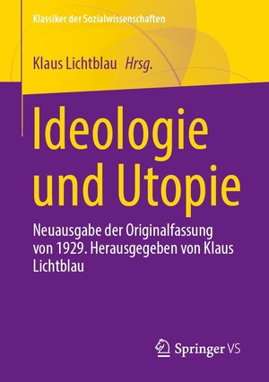 Mannheim, Karl. Ideologie und Utopie - Neuausgabe der Originalfassung von 1929. Herausgegeben von Klaus Lichtblau. Springer-Verlag GmbH, 2024.