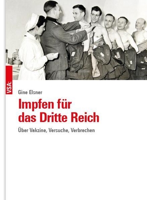 Elsner, Gine. Impfen für das Dritte Reich - Über Vakzine, Versuche, Verbrechen. Vsa Verlag, 2023.