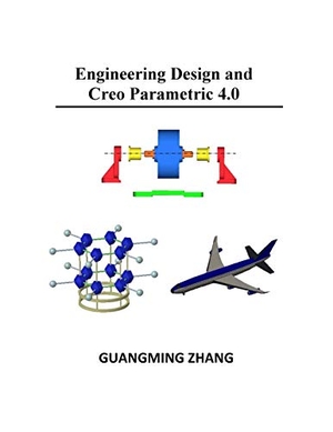 Zhang, Guangming. Engineering Design and Creo Parametric 4.0. College House Enterprises, LLC, 2017.