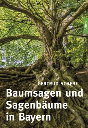 Scherf, Gertrud. Baumsagen und Sagenbäume in Bayern. Buch & media, 2021.