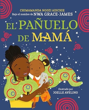 Adichie, Chimamanda Ngozi. El Pañuelo de Mamá / Mama's Sleeping Scarf. Prh Grupo Editorial, 2024.