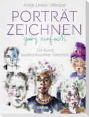 Porträtzeichnen ganz einfach. Die Kunst ausdrucksstarker Gesichter