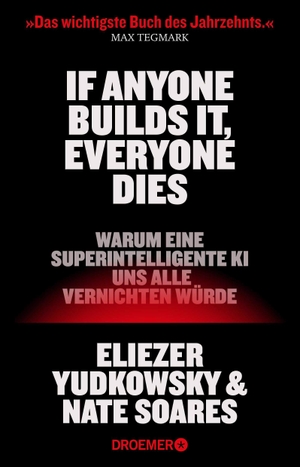 Yudkowsky, Eliezer / Nate Soares. If Anyone Builds It, Everyone Dies - Warum eine superintelligente KI uns alle vernichten würde | Der New York Times Bestseller. Droemer HC, 2026.