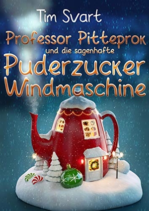 Svart, Tim. Professor Pitteprok und die sagenhafte Puderzuckerwindmaschine. Books on Demand, 2020.