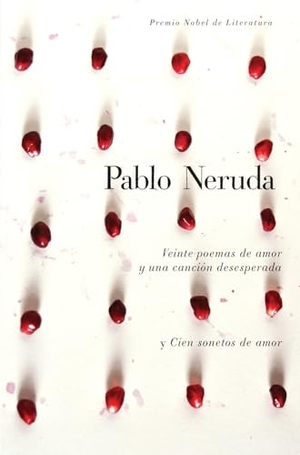 Neruda, Pablo. Veinte Poemas de Amor Y Una Canción Desesperada Y Cien Sonetos de Amor / Twen Ty Love Poems and a Song of Despair and One Hundred Love Sonnets. Prh Grupo Editorial, 2010.
