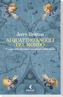 Ai quattro angoli del mondo. Viaggio nelle direzioni inaspettate della storia