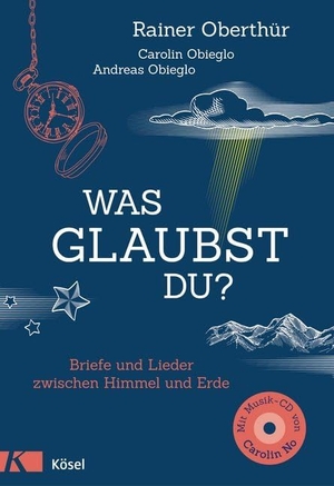 Oberthür, Rainer. Was glaubst du? - Briefe und Lieder zwischen Himmel und Erde. Mit 16 Liedern auf CD. Kösel-Verlag, 2017.