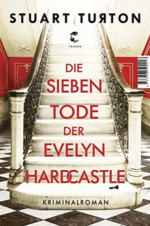 Turton, Stuart. Die sieben Tode der Evelyn Hardcastle - Kriminalroman. Tropen, 2019.