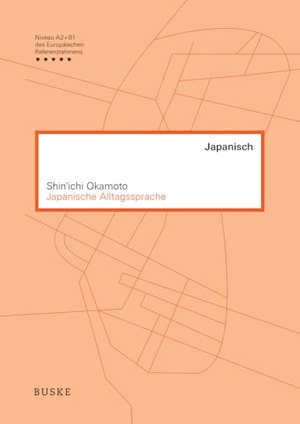 Okamoto, Shin&. Japanische Alltagssprache - Ein Lehrbuch mit Übungen und Lösungen. Buske Helmut Verlag GmbH, 2018.