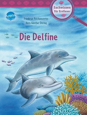 Reichenstetter, Friederun. Die Delfine - Sachwissen über Natur und Tiere zum Lesenlernen für Kinder ab 6 Jahren. Arena Verlag GmbH, 2022.