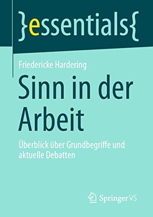 Hardering, Friedericke. Sinn in der Arbeit - Überblick über Grundbegriffe und aktuelle Debatten. Springer Gabler, 2020.