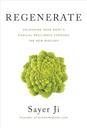 Ji, Sayer. Regenerate - Unlocking Your Body's Radical Resilience Through the New Biology. Hay House, 2021.