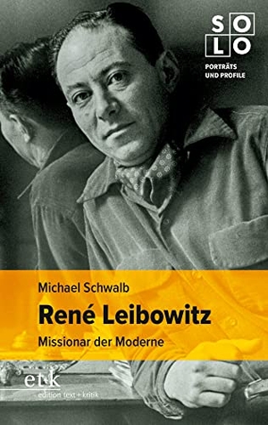 Schwalb, Michael. René Leibowitz - Missionar der Moderne. Edition Text + Kritik, 2022.