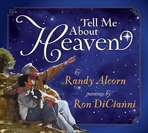 Alcorn, Randy. Tell Me about Heaven. Crossway, 2007.