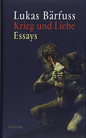 Bärfuss, Lukas. Krieg und Liebe - Essays. Wallstein Verlag GmbH, 2018.
