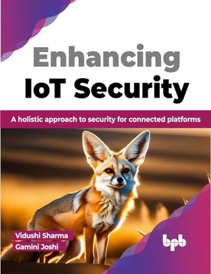Sharma, Vidushi / Gamini Joshi. Enhancing IoT Security - A holistic approach to security for connected platforms (English Edition). BPB Publications, 2023.