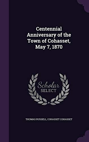 Russell, Thomas / Cohasset Cohasset. Centennial Anniversary of the Town of Cohasset, May 7, 1870. Touchladybirdlucky Studios, 2015.