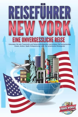 World, Travel. REISEFÜHRER NEW YORK - Eine unvergessliche Reise: Erkunden Sie alle Traumorte und Sehenswürdigkeiten und erleben Sie kulinarisches Essen, Action, Spaß, Entspannung, uvm. - Der praxisnahe Reiseguide. EoB, 2024.