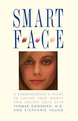 Goodman, Thomas / Stephanie Young. Smart Face - A Dermatologist's Guide to Saving Your Money and Saving Your Skin. Touchstone Books, 1988.