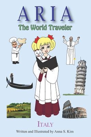 Kim, Anna. Aria the World Traveler: Italy: fun and educational children's picture book for age 4-10 years old. Amazon Digital Services LLC - Kdp, 2018.