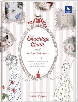 Acufactum (Hrsg.). Fruchtige Quilts & andere Nähereien - wir nähen, quilten und sticken uns durch die Beerensaison mit Andrea Flebbe. acufactum, 2026.