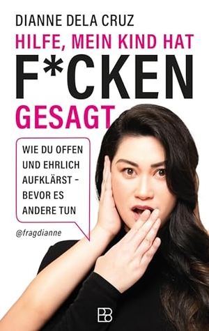 Dela Cruz, Dianne. Hilfe, mein Kind hat f*cken gesagt - Wie du offen und ehrlich aufklärst bevor es andere tun. Bonifatius GmbH, 2025.