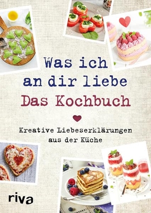Pichl, Veronika. Was ich an dir liebe - Das Kochbuch - Kreative Liebeserklärungen aus der Küche. riva Verlag, 2020.