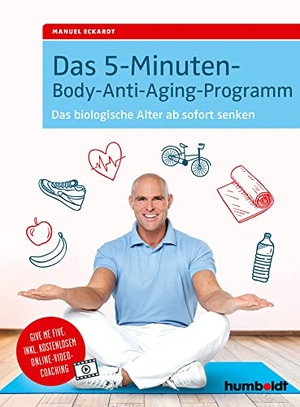 Eckardt, Manuel. Das 5-Minuten-Body-Anti-Aging-Programm - Das biologische Alter ab sofort senken. Humboldt Verlag, 2018.