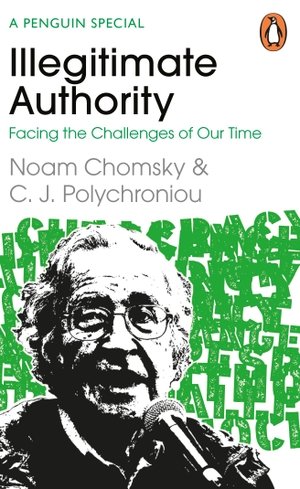Chomsky, Noam / C. J. Polychroniou. Illegitimate Authority: Facing the Challenges of Our Time. Penguin Books Ltd (UK), 2023.