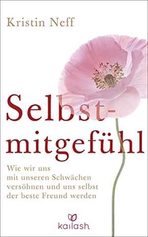 Neff, Kristin. Selbstmitgefühl - Wie wir uns mit unseren Schwächen versöhnen und uns selbst der beste Freund werden. Kailash, 2012.