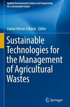 Zakaria, Zainul Akmar (Hrsg.). Sustainable Technologies for the Management of Agricultural Wastes. Springer Nature Singapore, 2018.